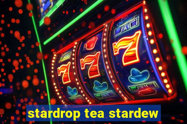 stardrop tea stardew